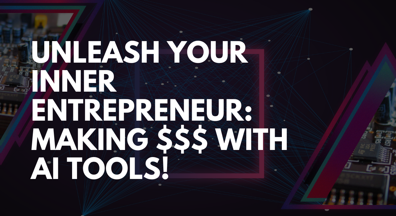 Unleash Your Inner Entrepreneur Making with AI Tools
