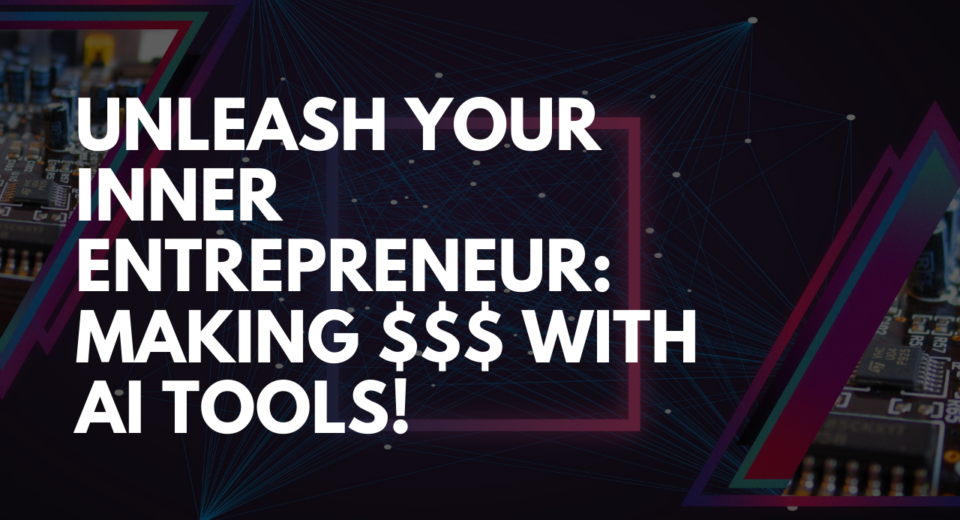 Unleash Your Inner Entrepreneur Making with AI Tools