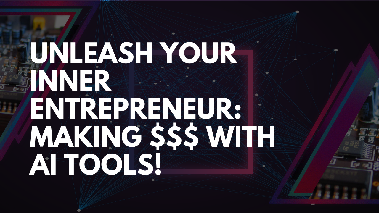 Unleash Your Inner Entrepreneur Making with AI Tools